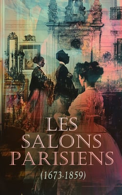 Les Salons Parisiens (1673-1859) - Le Salon de 1845, Le Salon de 1859, Histoire anecdotique des Salons de peinture depuis 1673.