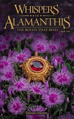Whispers of Alamanthis Book Two: The Roots that bind - Whispers of Alamanthis, #2
