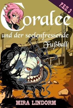 Coralee und der seelenfressende Fußball - F.E.U. 3
