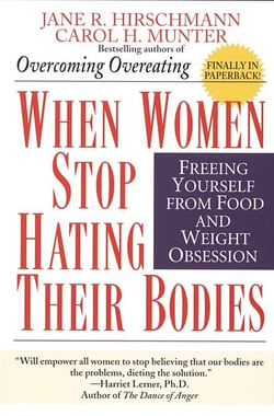 When Women Stop Hating Their Bodies - Freeing Yourself from Food and Weight Obsession