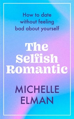 The Selfish Romantic - How to date without feeling bad about yourself