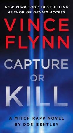 Capture or Kill - A Mitch Rapp Novel by Don Bentley