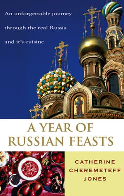 A Year Of Russian Feasts - An unforgettable journey through the real Russia and it’s cuisine