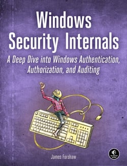 Windows Security Internals - A Deep Dive into Windows Authentication, Authorization, and Auditing