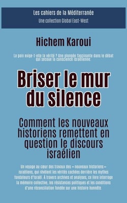 Briser le mur du silence:Comment les nouveaux historiens remettent en question le discours israélien - Les Cahiers de la Méditerranée