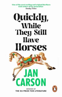 Quickly, While They Still Have Horses - Short Stories by the Winner of the EU Prize for Literature