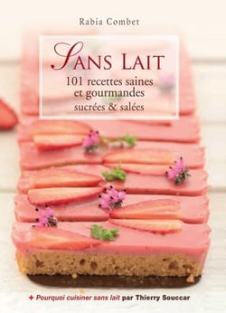 Sans lait - 101 recettes saines et gourmandes sucrées &amp; salées