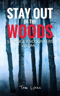 Stay Out of the Woods: Strange Encounters, Volume 7 - Stay Out of the Woods, #7