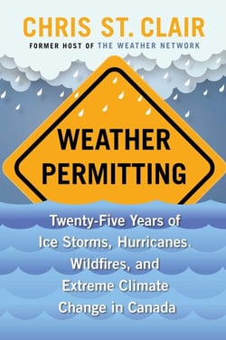 Weather Permitting - Twenty-Five Years of Ice Storms, Hurricanes, Wildfires, and Extreme Climate Change in Canada