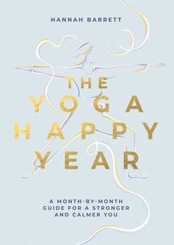 The Yoga Happy Year - A Month-by-Month Guide For A Stronger And Calmer You