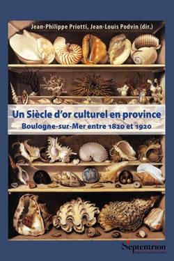 Un Siècle d’or culturel en province - Boulogne-sur-Mer entre 1820 et 1920