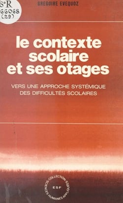 Le contexte scolaire et ses otages - Vers une approche systémique des difficultés scolaires