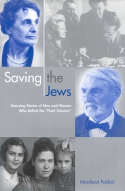 Saving the Jews - Men and Women who Defied the Final Solution