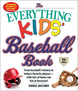 The Everything Kids' Baseball Book, 11th Edition - From Baseball's History to Today's Favorite Players—with Lots of Home Run Fun in Between!
