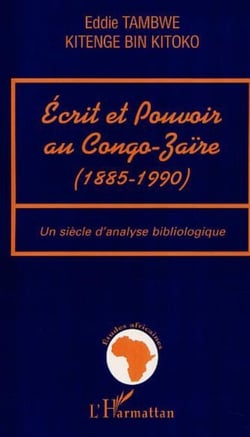 ECRIT ET POUVOIR AU CONGO-ZAÏRE (1885-199) - Un siècle d'analyse bibliologique