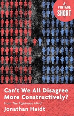 Can't We All Disagree More Constructively? - from The Righteous Mind