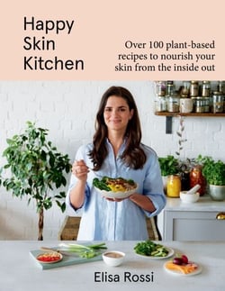 Happy Skin Kitchen - Over 100 Plant-Based Recipes to Nourish Your Skin from the Inside Out