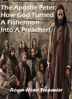 The Apostle Peter: How God Turned A Fisherman Into A Preacher! - The Biblical Character's Library, #2