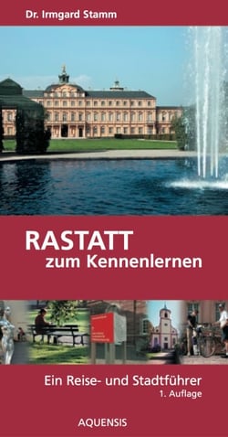 Rastatt zum Kennenlernen - Ein Reise- und Stadtführer