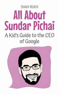 All About Sundar Pichai: A Kid’s Guide to the CEO of Google - Knowledge Books For Kids, #81
