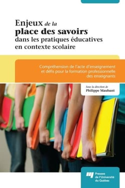 Enjeux de la place des savoirs dans les pratiques éducatives en contexte scolaire - Compréhension de l’acte d’enseignement et défis pour la formation professionnelle des enseignants