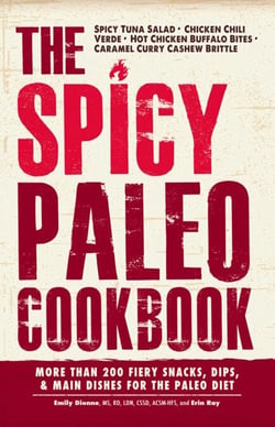 The Spicy Paleo Cookbook - More Than 200 Fiery Snacks, Dips, and Main Dishes for the Paleo Diet