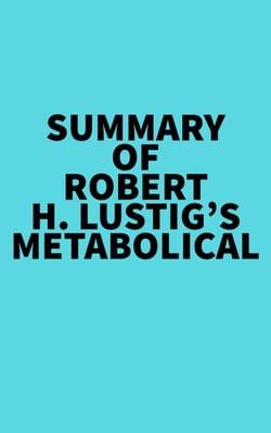 Summary of Robert H. Lustig's Metabolical