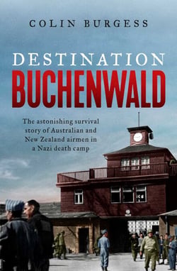 Destination Buchenwald - The astonishing survival story of Australian and New Zealand airmen in a Nazi death camp