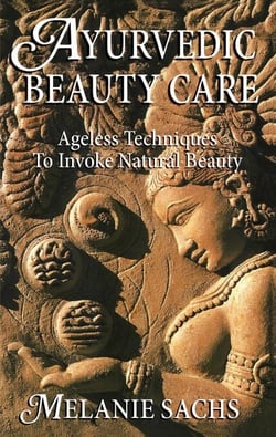 Ayurvedic Beauty Care - Ageless Techniques to Invoke Natural Beauty