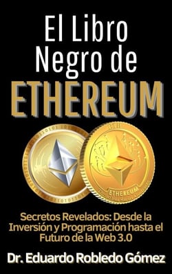 El Libro Negro de Ethereum ecretos Revelados: Desde la Inversión y Programación hasta el Futuro de la Web 3.0 - Aprende a comprar e invertir en criptomonedas aunque seas principiante y empieces de cero, #5