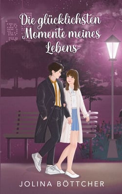 Die glücklichsten Momente meines Lebens - New Adult Friends to Lovers Romance voller Herzklopfen