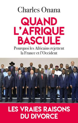 Quand l'Afrique bascule - Pourquoi les Africains rejettent la France et l'Occident