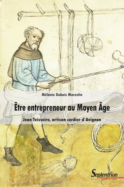 Être entrepreneur au Moyen Âge - Jean Teisseire, artisan cordier d’Avignon