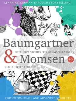 Learning German through Storytelling: Baumgartner &amp; Momsen Detective Stories for German Learners, Collector's Edition 1-5 - Baumgartner &amp; Momsen