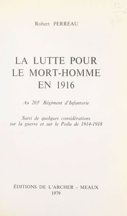 La lutte pour le Mort-Homme en 1916 au 203e Régiment d'infanterie - Suivie de quelques considérations sur la guerre et sur le Poilu de 1914-1918