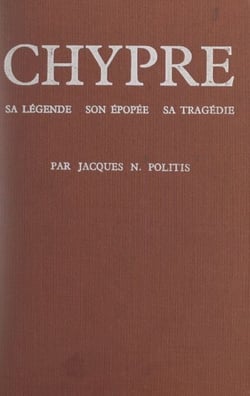 Chypre - Sa légende, son épopée, sa tragédie
