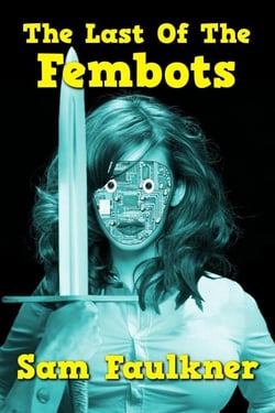 The Last Of The Fembots - The Further Adventures Of Fembot Sally, #1