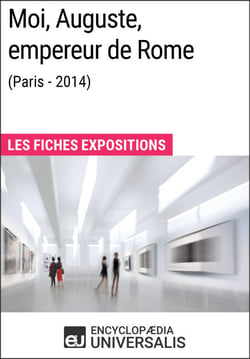 Moi, Auguste, empereur de Rome (Paris-2014) - Les Fiches Exposition d'Universalis