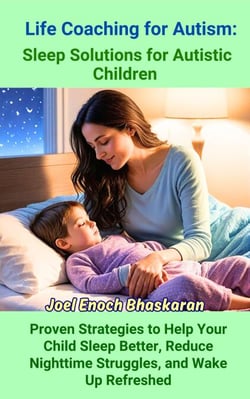 Life Coaching for Autism: Sleep Solutions for Autistic Children - Life Coaching for Autism: Guiding Your Child from Childhood to Independence, #4