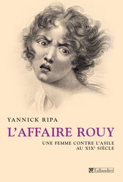 L'affaire Rouy - Une femme contre l'asile au XIXème siècle