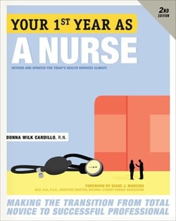 Your First Year As a Nurse, Second Edition - Making the Transition from Total Novice to Successful Professional