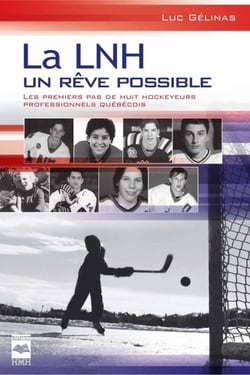 La LNH, un rêve possible T1 - Les premiers pas de huit hockeyeurs professionnels québécois