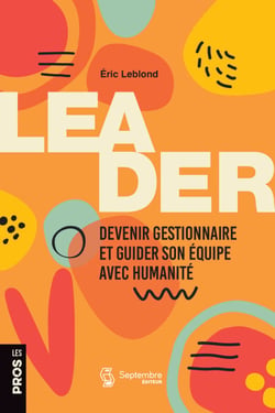 Leader - Devenir gestionnaire et guider son équipe avec humanité