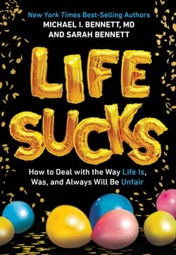 Life Sucks - How to Deal with the Way Life Is, Was, and Always Will Be Unfair