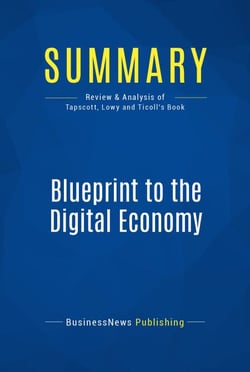 Summary: Blueprint to the Digital Economy - Review and Analysis of Tapscott, Lowy and Ticoll's Book