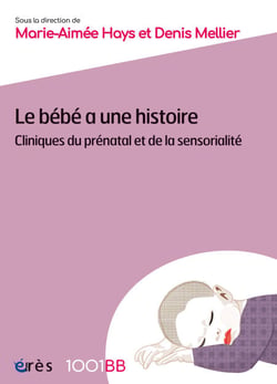 Le bébé a une histoire - 1001BB 194 - Cliniques du prénatal et de la sensorialité