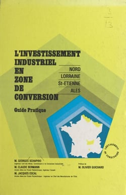 Investissements industriels en zones de conversion - Guide pratique, administratif, financier, fiscal et social. À jour au 1er avril 1969