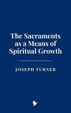 The Sacraments as a Means of Spiritual Growth