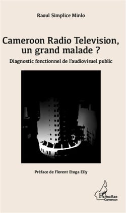 Cameroon Radio Television, un grand malade ? - Diagnostic fonctionnel de l'audiovisuel public