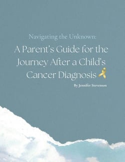 Navigating the Unknown: A Parent's Guide for the Journey After a Child's Cancer Diagnosis